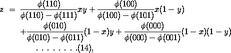 z = \phi(110) / (\phi(110) + \phi(111)) xy
          + \phi(100) / (\phi(100) - \phi(101) x(1-y)
          + \phi(010) / (\phi(010) - \phi(011) (1-x)y
          + \phi(000) / (\phi(000) - \phi(001) (1-x)(1-y) ........(14)