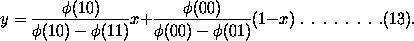 y = \phi(10) / (\phi(10) - \phi(11)) x
          + \phi(00) / (\phi(00) - \phi(01)) (1-x) ........(13)