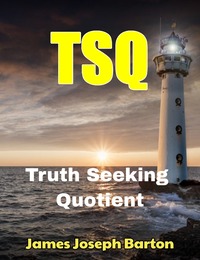 TSQ (Truth Seeking Quotient) PDF TSQ (Truth Seeking Quotient) PDF